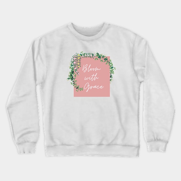 Bloom with Grace Crewneck Sweatshirt by JM ART